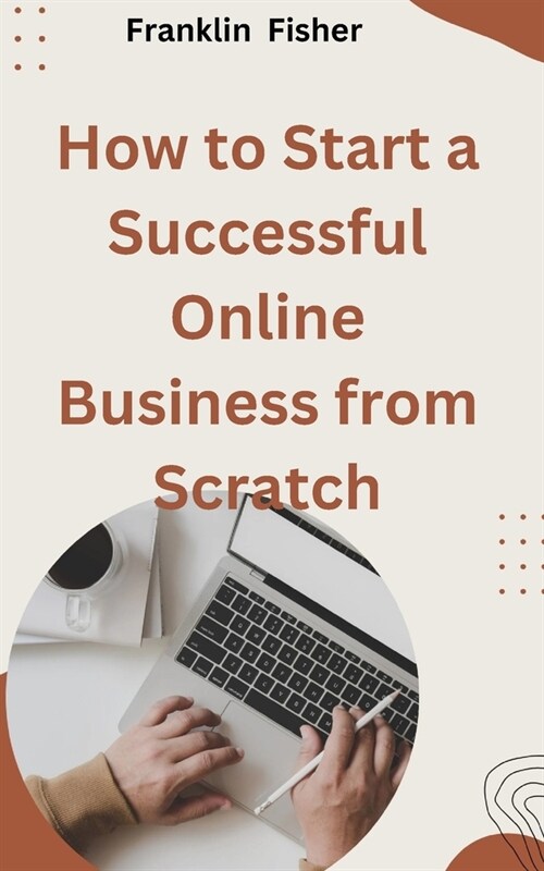 How to Start a Successful Online Business from Scratch (Paperback)