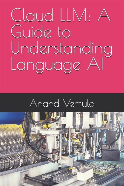 Claud LLM: A Guide to Understanding Language AI (Paperback)