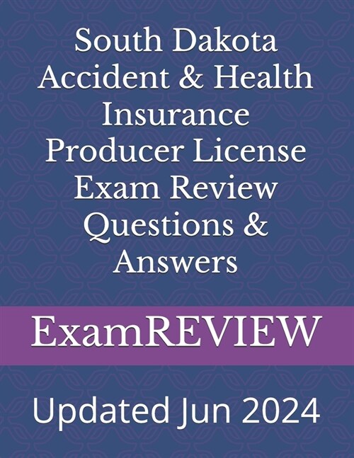 South Dakota Accident & Health Insurance Producer License Exam Review Questions & Answers (Paperback)