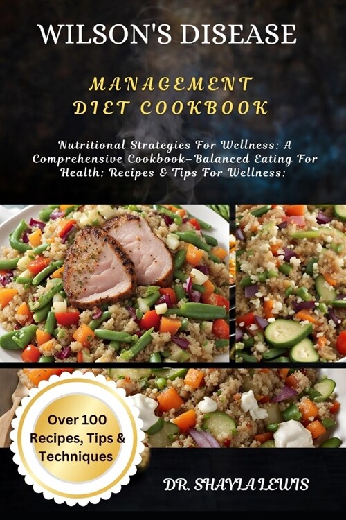 Wilsons Disease Management Diet Cookbook: Nutritional Strategies For Wellness: A Comprehensive Cookbook-Balanced Eating For Health: Recipes & Tips Fo (Paperback)