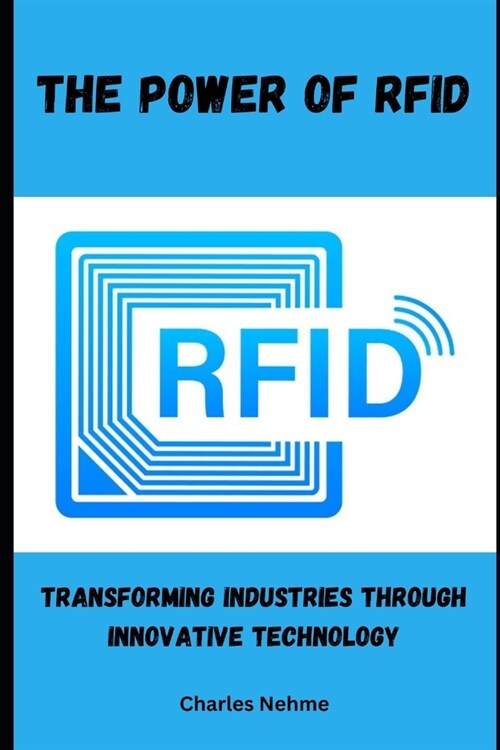 The Power of RFID: Transforming Industries through Innovative Technology (Paperback)