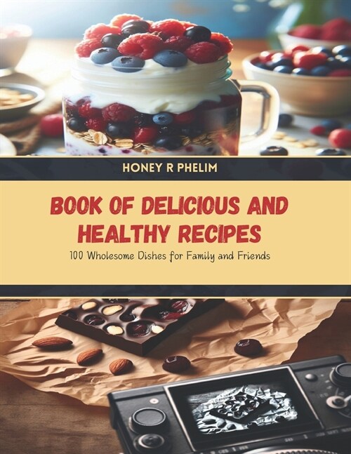 Book of Delicious and Healthy Recipes: 100 Wholesome Dishes for Family and Friends (Paperback)