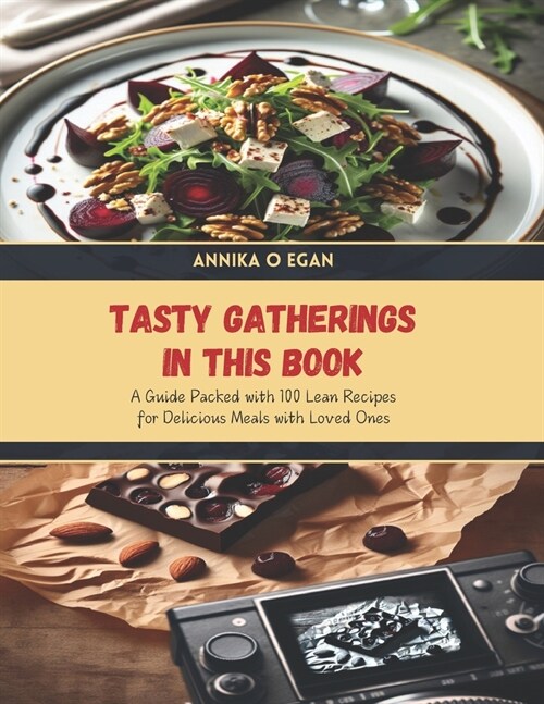 Tasty Gatherings in this Book: A Guide Packed with 100 Lean Recipes for Delicious Meals with Loved Ones (Paperback)