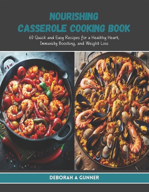 Nourishing Casserole Cooking Book: 60 Quick and Easy Recipes for a Healthy Heart, Immunity Boosting, and Weight Loss (Paperback)