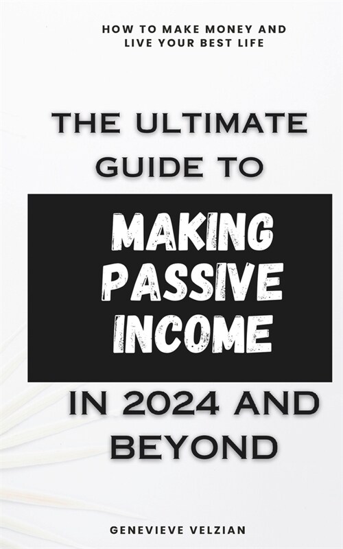 The Ultimate Guide to Making Passive Income: Achieve Financial Independence with Diverse Income Streams (Paperback)