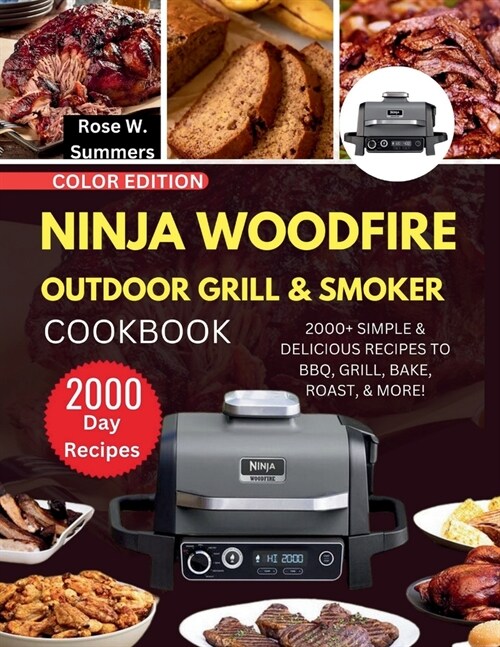 Ninja Woodfire Outdoor Grill & Smoker Cookbook: 2000+ Simple & Delicious Recipes to BBQ, Grill, Bake, Roast, & More! (Paperback)