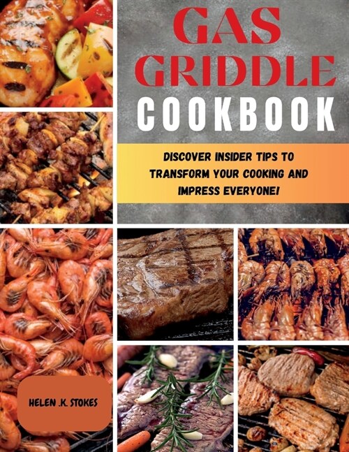 Gas Griddle Cookbook: Discover Insider Tips to Transform Your Cooking and Impress Everyone! (Paperback)