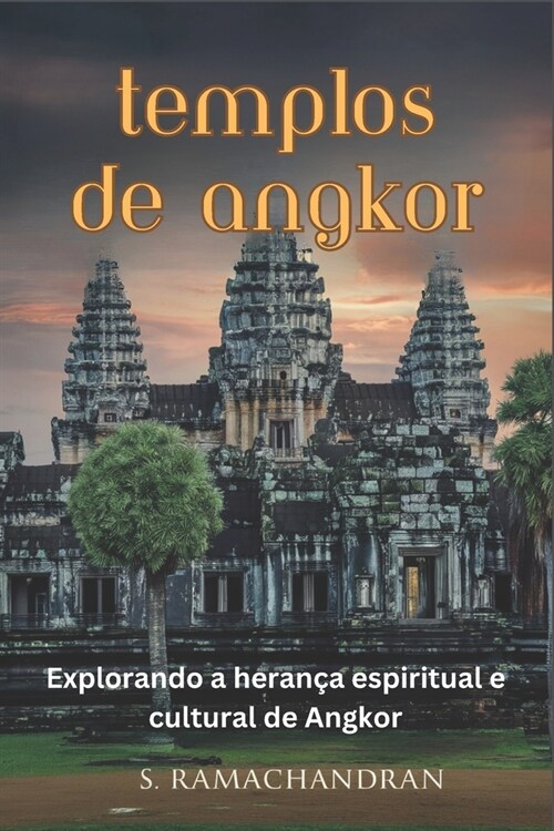 Templos de Angkor: Explorando a heran? espiritual e cultural de Angkor (Paperback)
