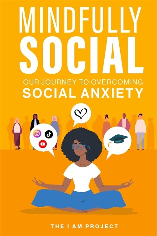 Mindfully Social: Our Journey to Overcoming Social Anxiety (Paperback)