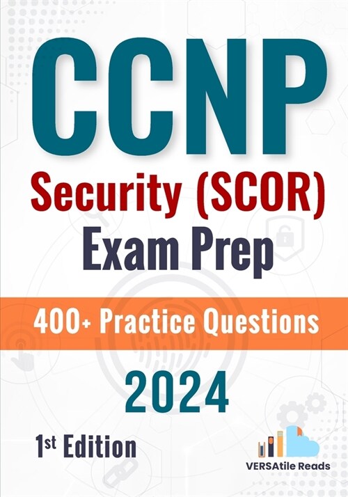 CCNP Security (SCOR) Exam Prep +400 Practice Questions: 1st Edition - 2024 (Paperback)