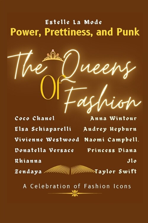 The Queens of Fashion: Prettiness, and Punk. A Celebration of Fashion Icons, Lives of Fashion Revolutionaries and How They used Fashion as a (Paperback)