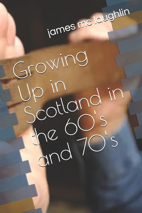 Growing Up in Scotland in the 60s and 70s (Paperback)