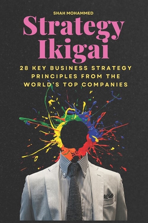 Strategy Ikigai: 28 Key Business Strategy Principles from the Worlds Top Companies (Paperback)
