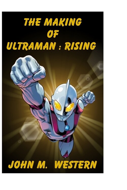 The Making of Ultraman: Rising (Paperback)
