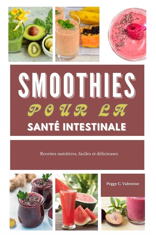 Smoothies pour la sant?intestinale: Recettes nutritives, faciles et d?icieuses (Paperback)