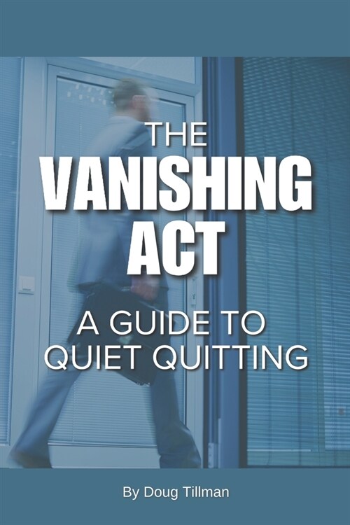 THe Vanishing Act: A Guide to Quiet Quitting (Paperback)