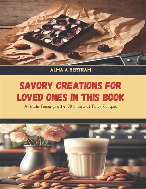 Savory Creations for Loved Ones in this Book: A Guide Teeming with 100 Lean and Tasty Recipes (Paperback)