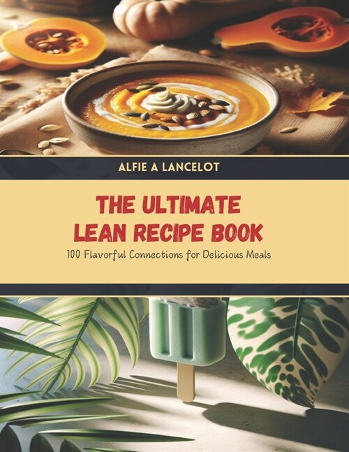 The Ultimate Lean Recipe Book: 100 Flavorful Connections for Delicious Meals (Paperback)