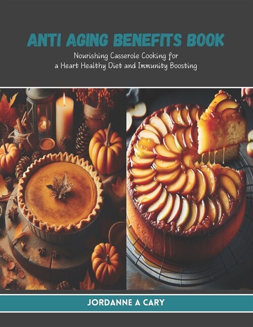 Anti Aging Benefits Book: Nourishing Casserole Cooking for a Heart Healthy Diet and Immunity Boosting (Paperback)