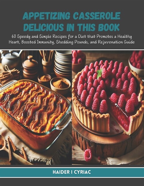 Appetizing Casserole Delicious in this Book: 60 Speedy and Simple Recipes for a Diet that Promotes a Healthy Heart, Boosted Immunity, Shedding Pounds, (Paperback)