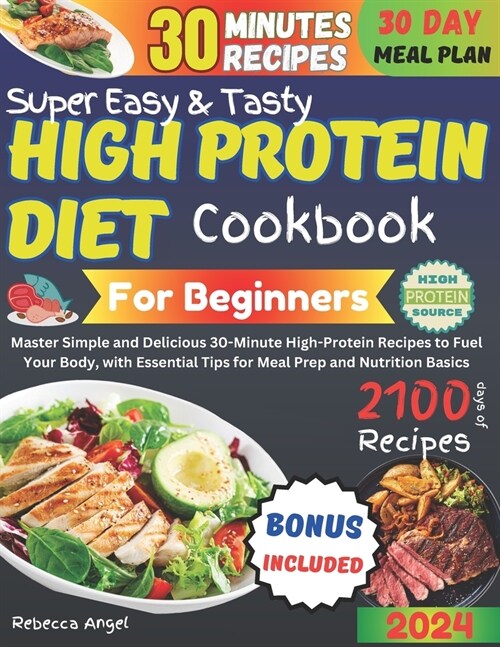 Super Easy & Tasty High Protein Cookbooks for Beginners: Master Simple and Delicious 30-Minute High-Protein Recipes to Fuel Your Body, with Essential (Paperback)