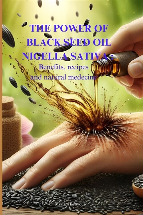 The power of Black Seed Oil Nigella sativa: Benefits, recipes and natural medicine (Paperback)