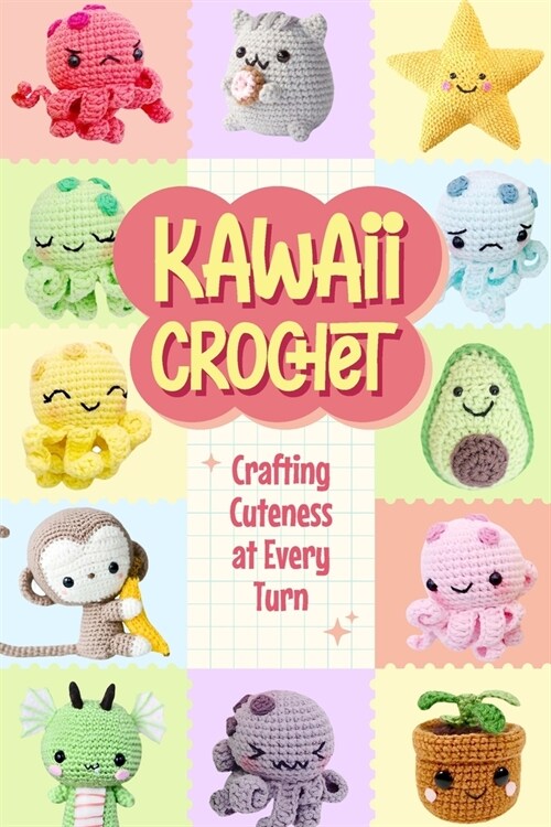 Kawaii Crochet: Crafting Cuteness at Every Turn (Paperback)