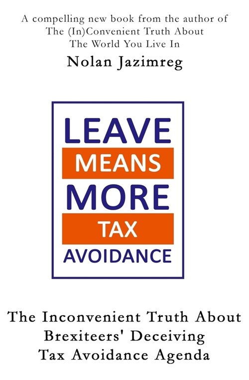 The Inconvenient Truth About Brexiteers Decieving Tax Avoidance Agenda (Paperback)