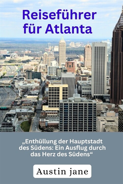 Reisef?rer f? Atlanta: Enth?lung der Hauptstadt des S?ens: Ein Ausflug durch das Herz des S?ens (Paperback)