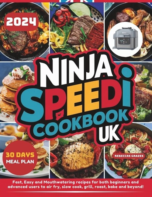Ninja Speedi Cookbook UK: Fast, Easy and Mouthwatering recipes for both beginners and advanced users to air fry, slow cook, grill, roast, bake a (Paperback)