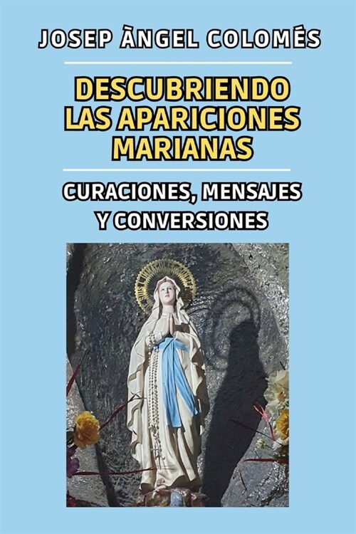 Descubriendo Las Apariciones Marianas: Curaciones, Mensajes Y Conversiones (Paperback)