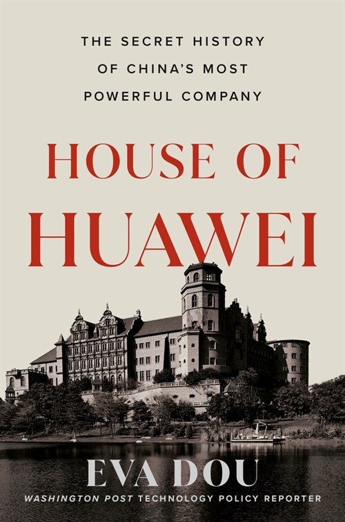 House of Huawei: The Secret History of Chinas Most Powerful Company (Hardcover)