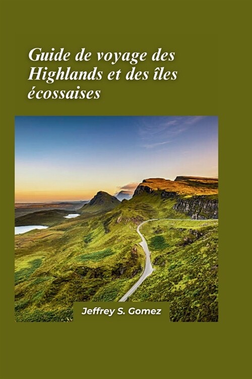 Guide de voyage des Highlands et ?es ?ossaises 2024: Une aventure passionnante ?travers des terrains accident? et une plong? dans des mers crista (Paperback)