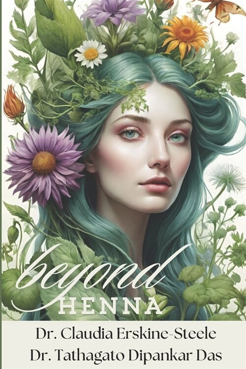 Beyond Henna: A comprehensive guide to use of herbal hair dyes, with 50 plus plant sources (Paperback)