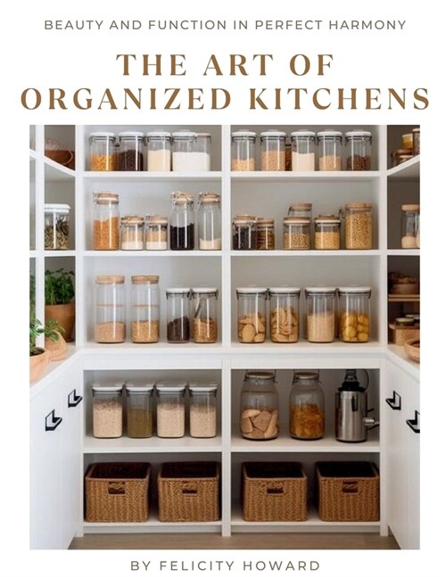 The Art of Organized Kitchens: Beauty and Function in Perfect Harmony (Paperback)