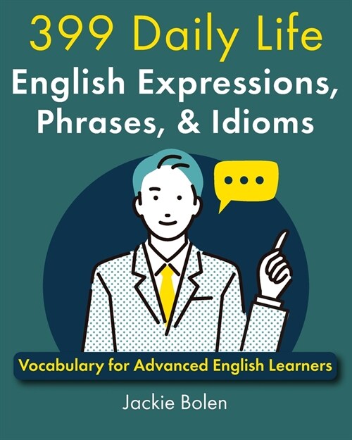 399 Daily Life English Expressions, Phrases, & Idioms: Vocabulary for Advanced English Learners (Paperback)