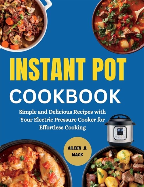 Instant Pot Cookbook: Simple and Delicious Recipes with Your Electric Pressure Cooker for Effortless Cooking (Paperback)