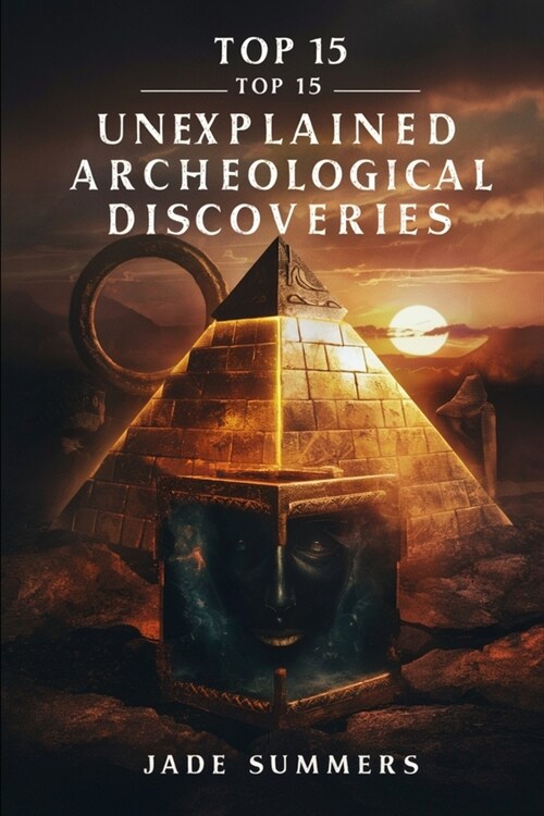 Top 15 Unexplained Archaeological Discoveries (Paperback)