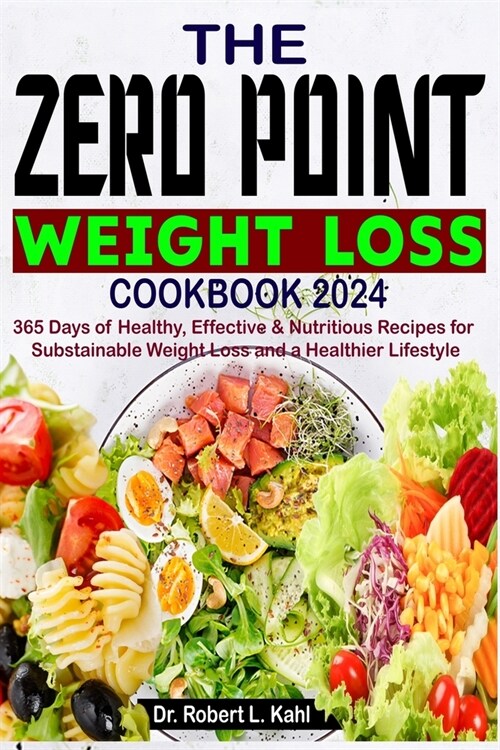 The Zero Point Weight Loss Cookbook 2024: 365 Days of Healthy, Effective & Nutritious Recipes for Sustainable Weight Loss and a Healthier Lifestyle (Paperback)