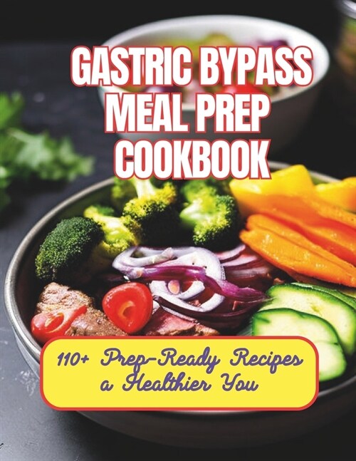 Gastric Bypass Meal Prep Cookbook: 110+ Prep-Ready Recipes a Healthier You (Paperback)