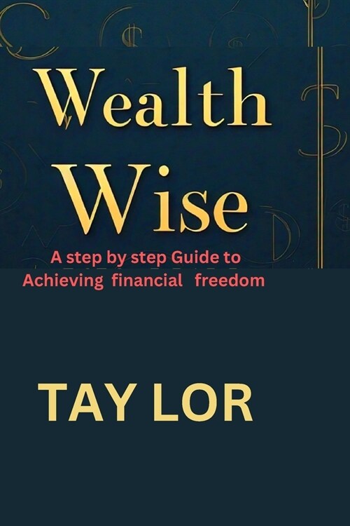 Wealth wise: A step by step guide to achieving financial freedom (Paperback)