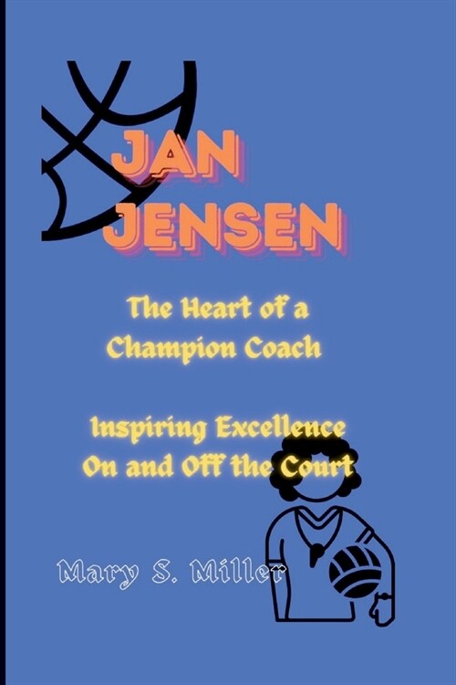 Jan Jensen: The Heart of a Champion Coach - Inspiring Excellence On and Off the Court (Paperback)