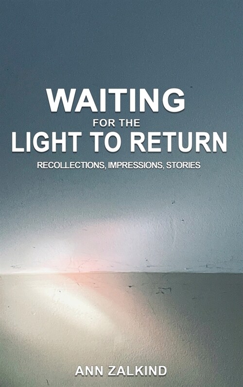 Waiting For The Light To Return: Recollections, Impressions and Stories: Recollections, Impressions and Stories (Hardcover)