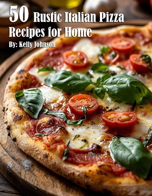 50 Rustic Italian Pizza Recipes for Home (Paperback)