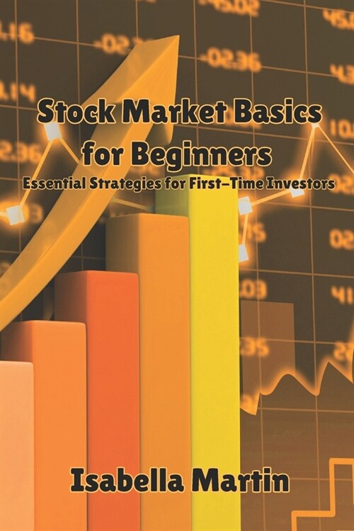 Stock Market Basics for Beginners: Essential Strategies for First-Time Investors (Paperback)