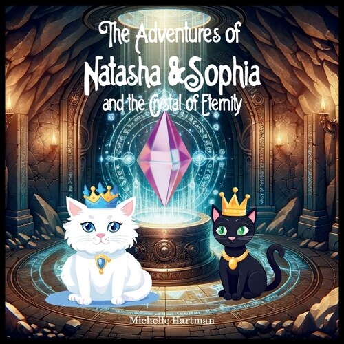 The Adventures of Natasha and Sophia: Princess Cats and the Crystal of Eternity (Paperback)