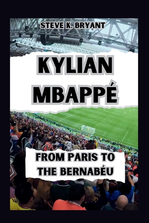 kylian Mbappe: From Paris to the Bernabeu (Paperback)