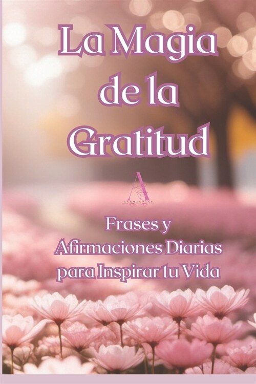 La Magia de la Gratitud: Frases y Afirmaciones Diarias para Inspirar tu Vida (Paperback)