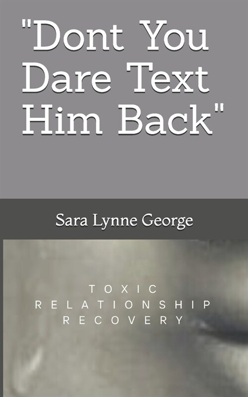 Dont You Dare Text Him Back: Toxic Relationship Recovery Q & A (Paperback)