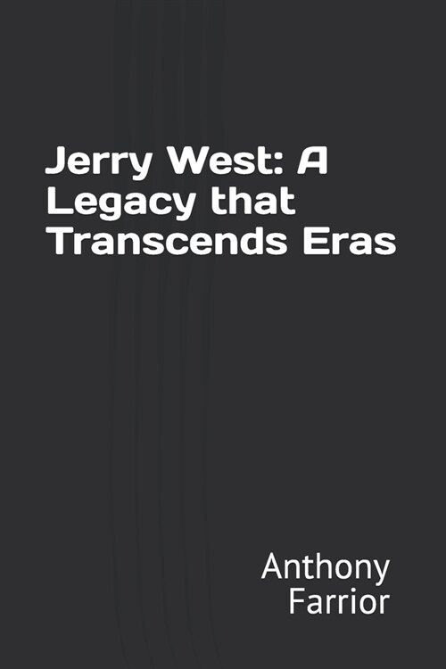 Jerry West: A Legacy that Transcends Eras (Paperback)